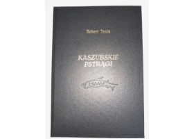 Kaszubskie pstrągi R. Tracz - twarda oprawa, wersja kolekcjonerska